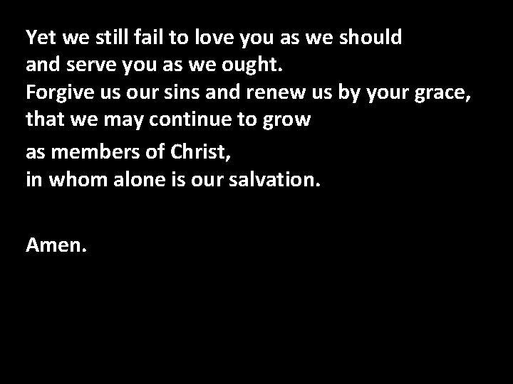 Confession Of Sin Yet we still fail to love you as we should and