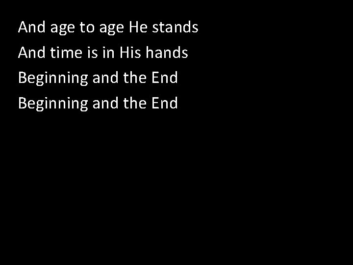 And age to age He stands How Great is our God And time is