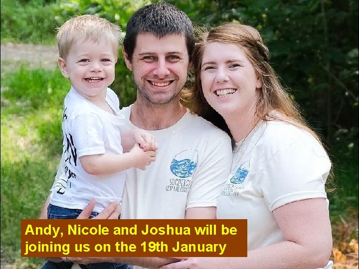 Andy, Nicole and Joshua will be joining us on the 19 th January 