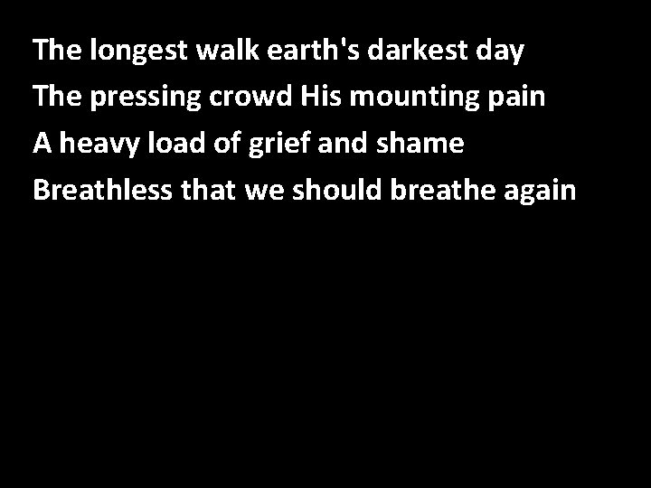 The longest walk earth's darkest day Never Alone The pressing crowd His mounting pain