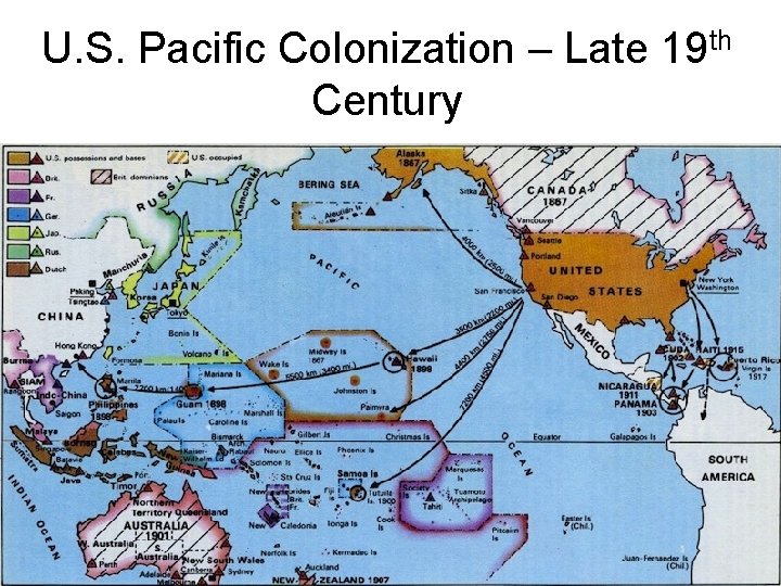 U. S. Pacific Colonization – Late 19 th Century 