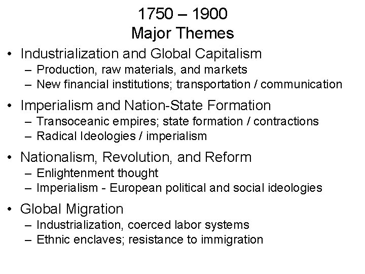 1750 – 1900 Major Themes • Industrialization and Global Capitalism – Production, raw materials,