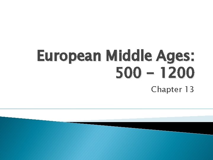 European Middle Ages: 500 - 1200 Chapter 13 