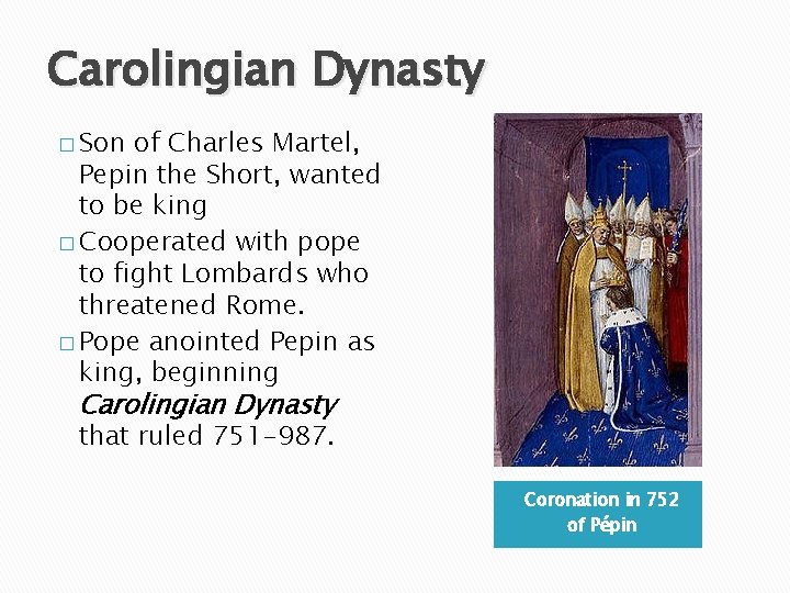 Carolingian Dynasty � Son of Charles Martel, Pepin the Short, wanted to be king