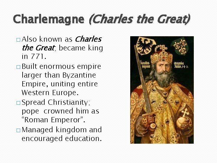 Charlemagne (Charles the Great) known as Charles the Great; became king in 771. �