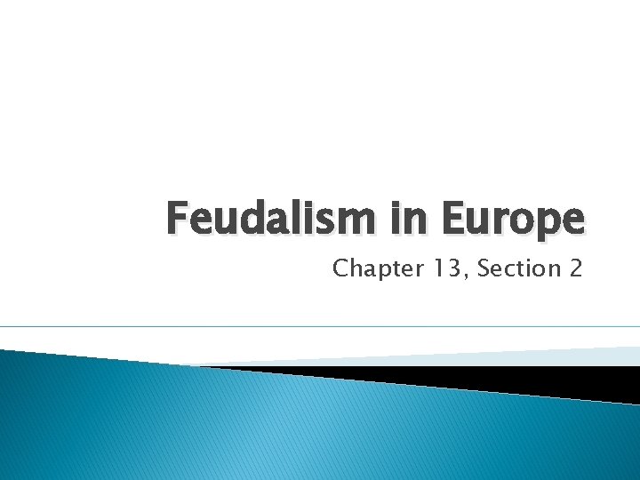 Feudalism in Europe Chapter 13, Section 2 