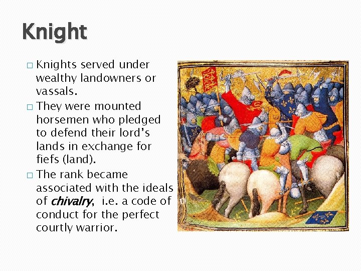 Knights served under wealthy landowners or vassals. � They were mounted horsemen who pledged