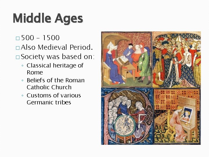 Middle Ages � 500 – 1500 � Also Medieval Period. � Society was based