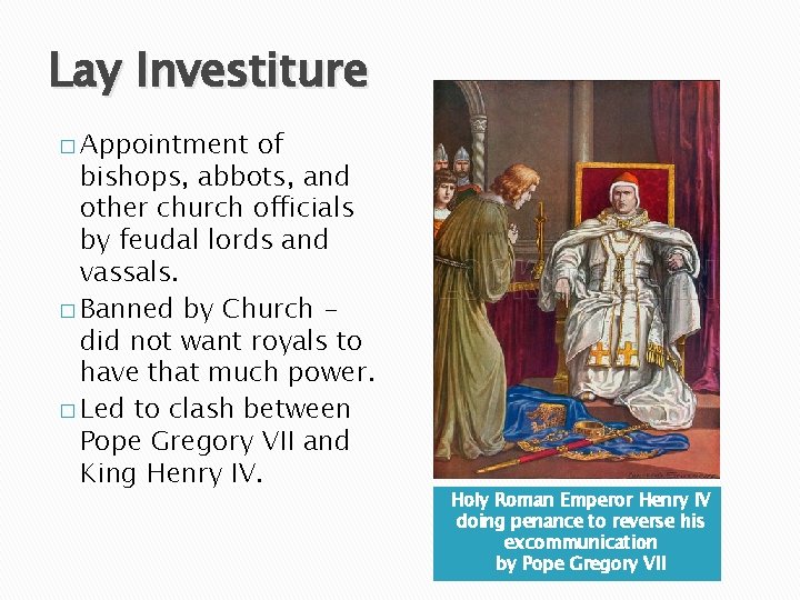 Lay Investiture � Appointment of bishops, abbots, and other church officials by feudal lords