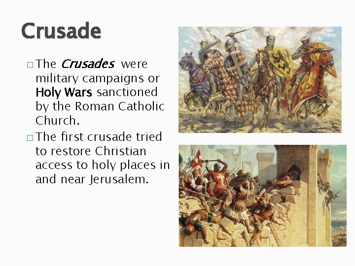 Crusade � The Crusades were military campaigns or Holy Wars sanctioned by the Roman