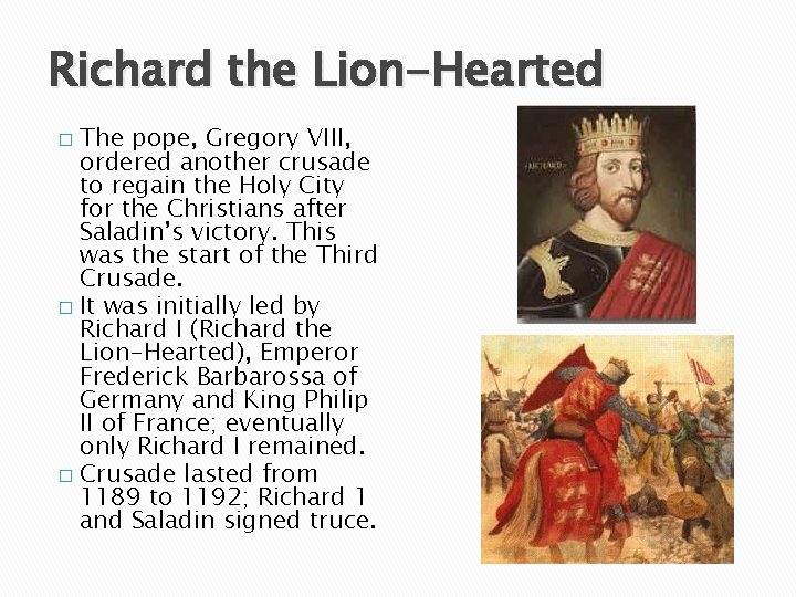 Richard the Lion-Hearted The pope, Gregory VIII, ordered another crusade to regain the Holy