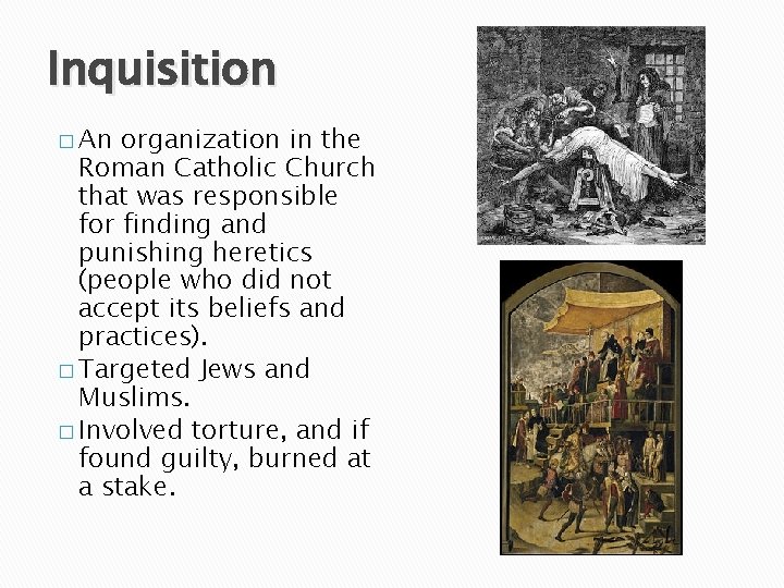 Inquisition � An organization in the Roman Catholic Church that was responsible for finding