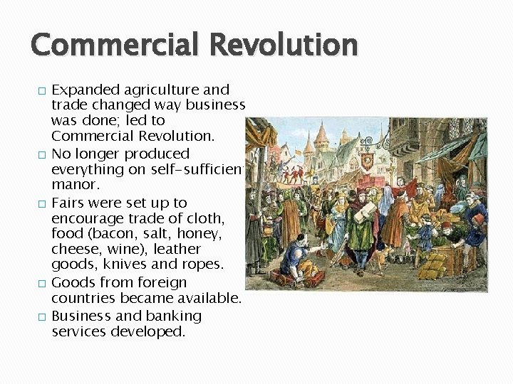 Commercial Revolution � � � Expanded agriculture and trade changed way business was done;