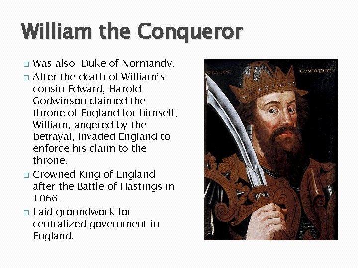 William the Conqueror � � Was also Duke of Normandy. After the death of