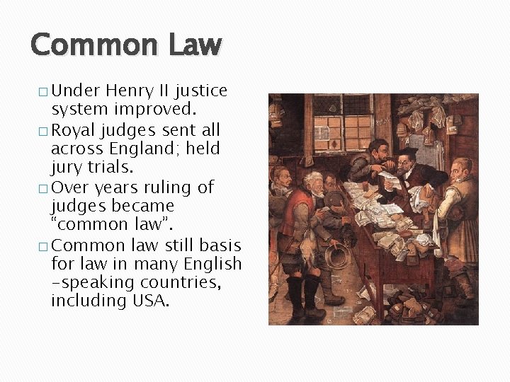 Common Law � Under Henry II justice system improved. � Royal judges sent all