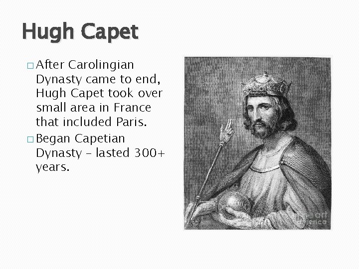 Hugh Capet � After Carolingian Dynasty came to end, Hugh Capet took over small