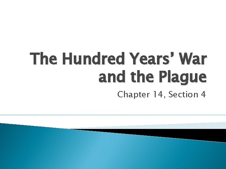 The Hundred Years’ War and the Plague Chapter 14, Section 4 