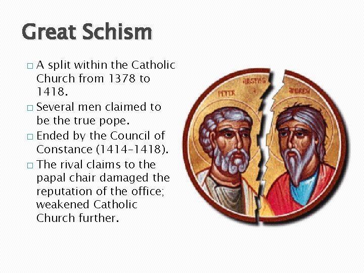 Great Schism A split within the Catholic Church from 1378 to 1418. � Several