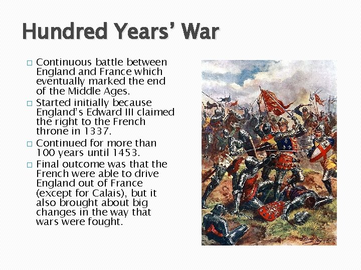 Hundred Years’ War � � Continuous battle between England France which eventually marked the