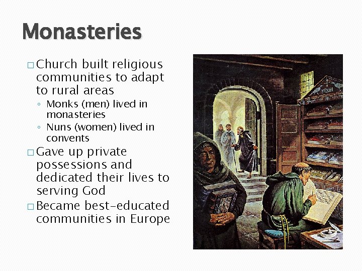 Monasteries � Church built religious communities to adapt to rural areas ◦ Monks (men)