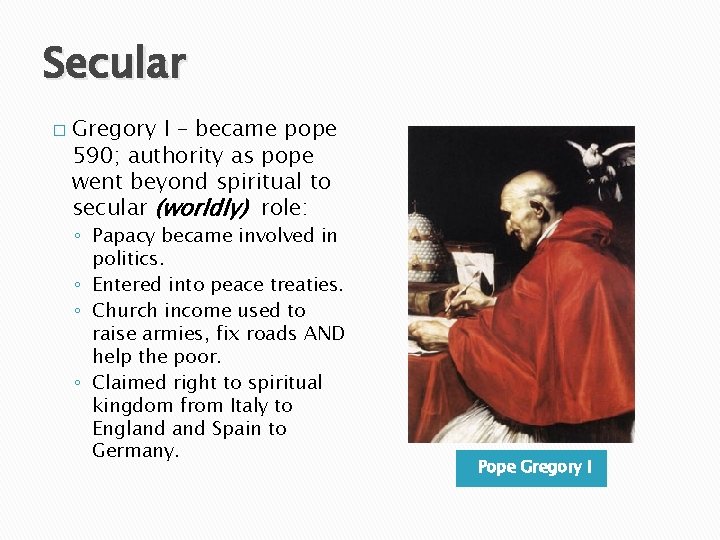 Secular � Gregory I – became pope 590; authority as pope went beyond spiritual