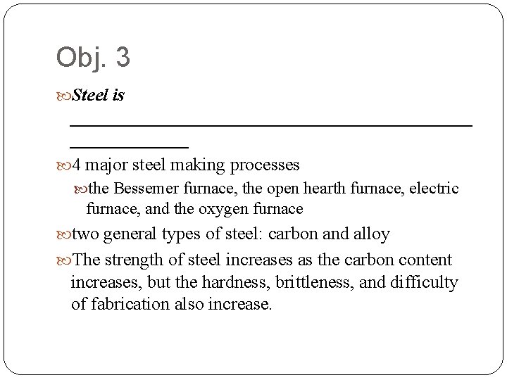 Obj. 3 Steel is ______________________ 4 major steel making processes the Bessemer furnace, the