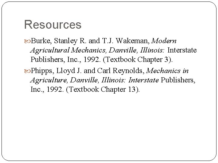 Resources Burke, Stanley R. and T. J. Wakeman, Modern Agricultural Mechanics, Danville, Illinois: Interstate
