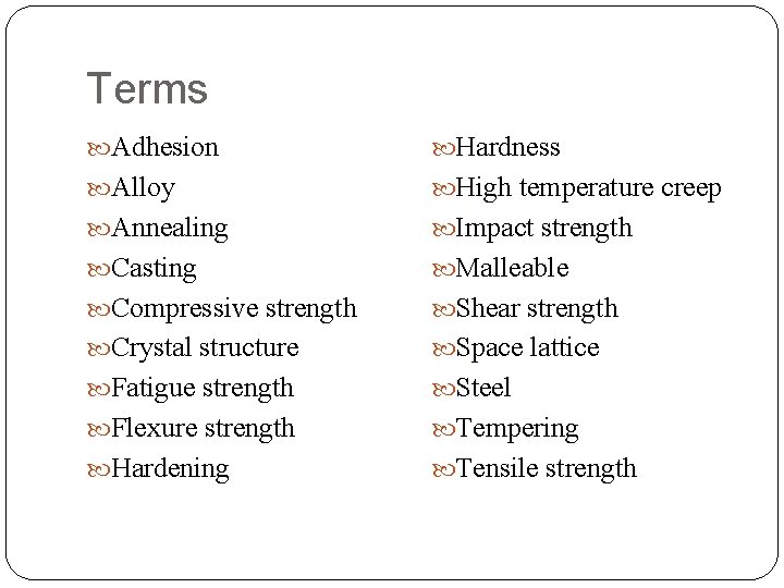 Terms Adhesion Hardness Alloy High temperature creep Annealing Impact strength Casting Malleable Compressive strength