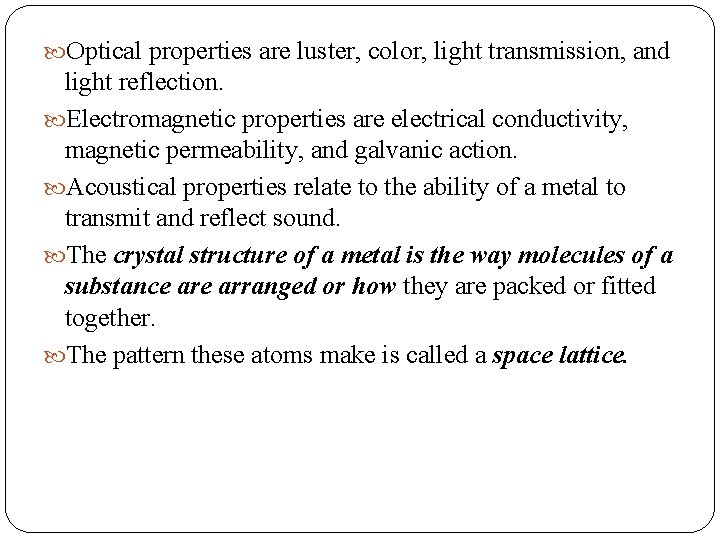  Optical properties are luster, color, light transmission, and light reflection. Electromagnetic properties are