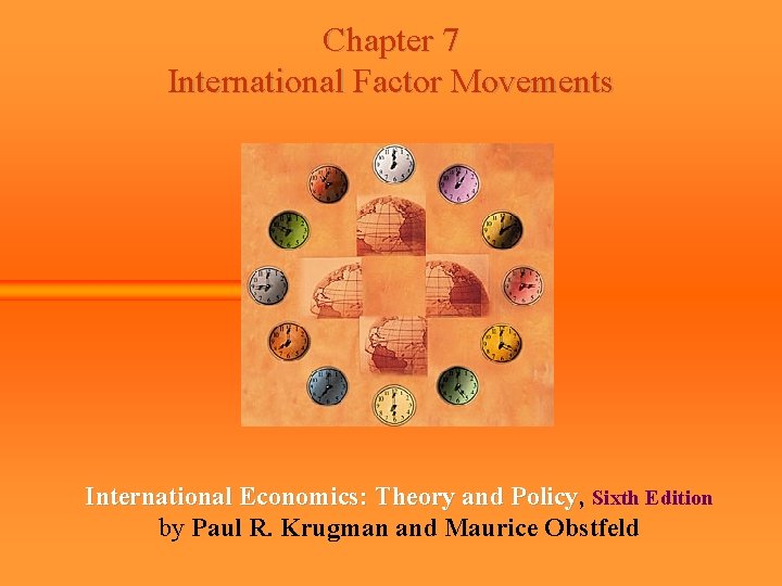 Chapter 7 International Factor Movements International Economics: Theory and Policy, Policy Sixth Edition by