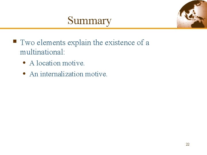 Summary § Two elements explain the existence of a multinational: • A location motive.