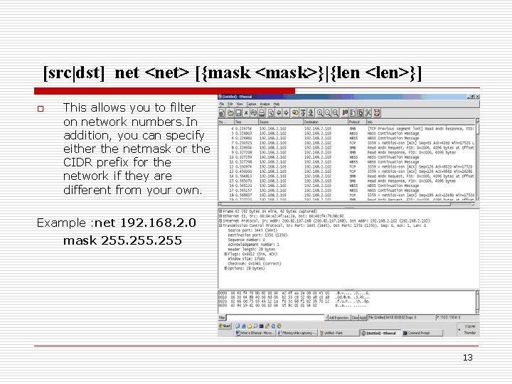 [src|dst] net <net> [{mask <mask>}|{len <len>}] o This allows you to filter on network