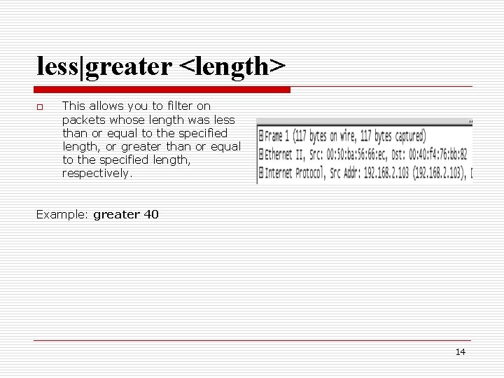less|greater <length> o This allows you to filter on packets whose length was less