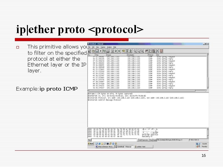 ip|ether proto <protocol> o This primitive allows you to filter on the specified protocol