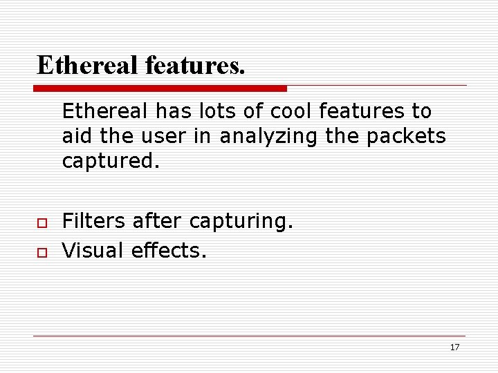 Ethereal features. Ethereal has lots of cool features to aid the user in analyzing
