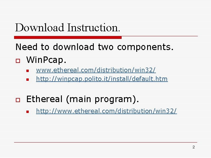 Download Instruction. Need to download two components. o Win. Pcap. n n o www.