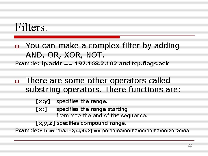 Filters. o You can make a complex filter by adding AND, OR, XOR, NOT.