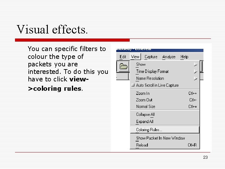 Visual effects. You can specific filters to colour the type of packets you are