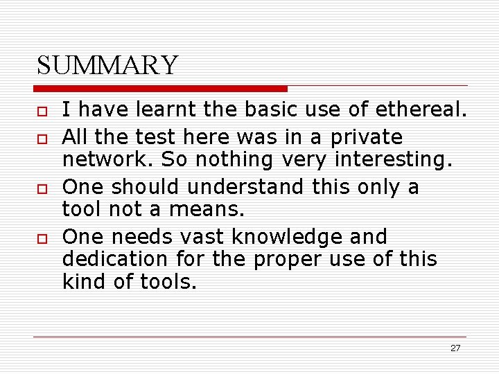 SUMMARY o o I have learnt the basic use of ethereal. All the test