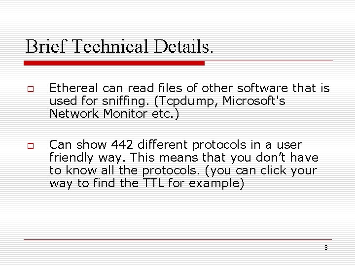 Brief Technical Details. o o Ethereal can read files of other software that is