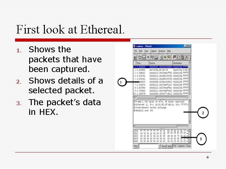 First look at Ethereal. 1. 2. 3. Shows the packets that have been captured.