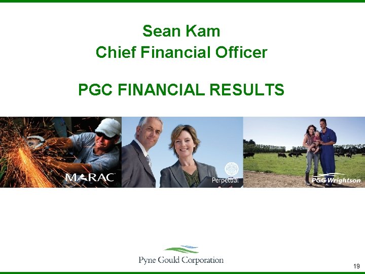 Sean Kam Chief Financial Officer PGC FINANCIAL RESULTS 19 