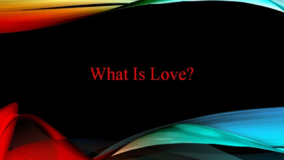 What Is Love? 
