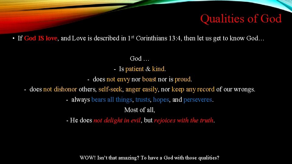 Qualities of God • If God IS love, and Love is described in 1