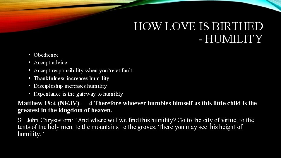 HOW LOVE IS BIRTHED - HUMILITY • • • Obedience Accept advice Accept responsibility