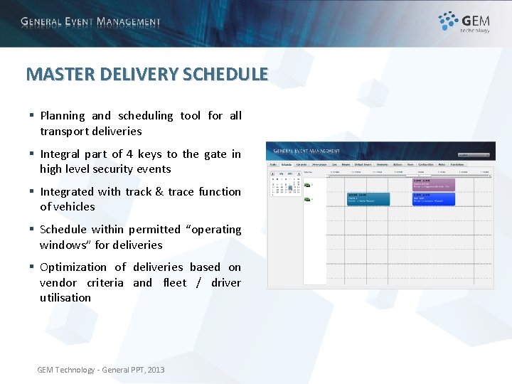 MASTER DELIVERY SCHEDULE § Planning and scheduling tool for all transport deliveries § Integral