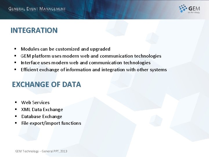 INTEGRATION § § Modules can be customized and upgraded GEM platform uses modern web