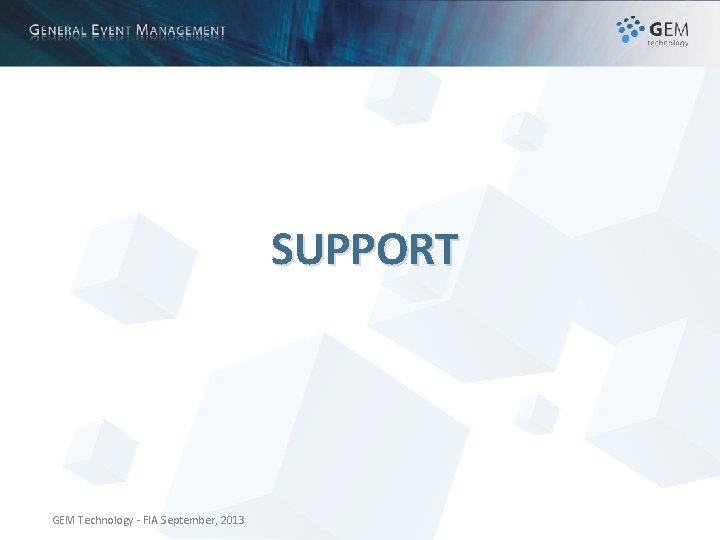 SUPPORT GEM Technology - FIA September, 2013 