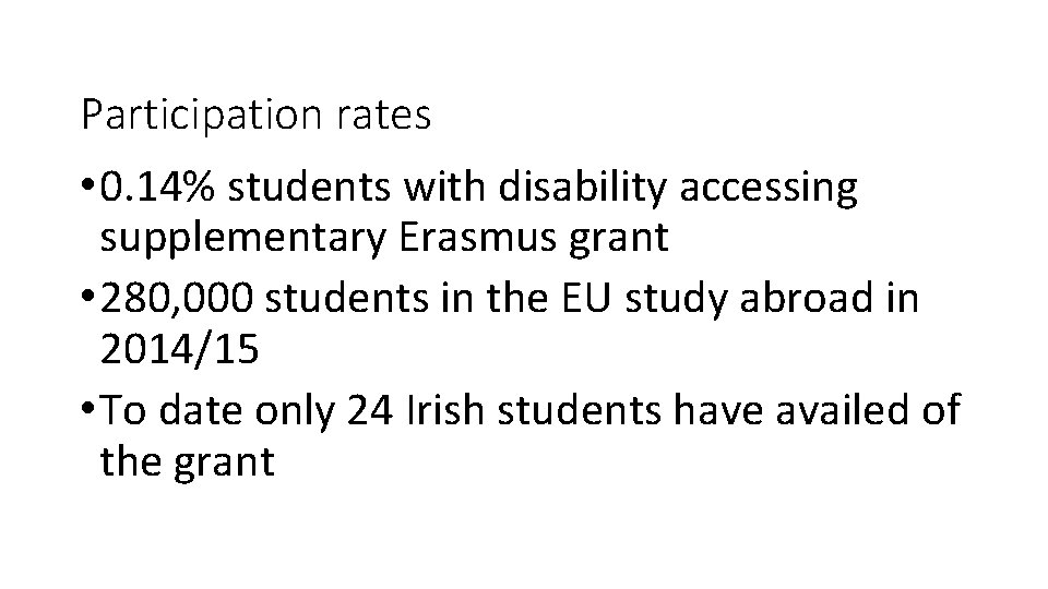 Participation rates • 0. 14% students with disability accessing supplementary Erasmus grant • 280,