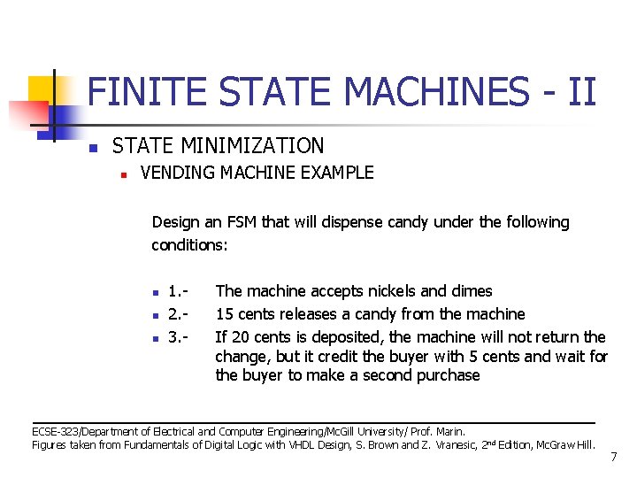 FINITE STATE MACHINES - II n STATE MINIMIZATION n VENDING MACHINE EXAMPLE Design an